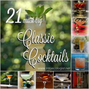 21 Must Try Classic Cocktails: Salty Dog, Negroni, Martini, Manhattan, Mai Tai, Irish Coffee, Horse's Neck, Buck's Fizz, Bloody Mary, Black and White Russian, Bacardi Cocktail, Americano, Rob Roy, Old Fashioned, Margarita, Long Island Iced Tea, Kamikaze, Harvey Wallbanger, Orgasm, Gin and Tonic, Cosmopolitan, Caipirinha, Bellini...