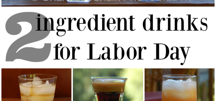Don’t spend your Labor Day making labor intensive cocktail recipes. Mix up a few two ingredient drinks for an easy and refreshing Labor Day gathering instead.